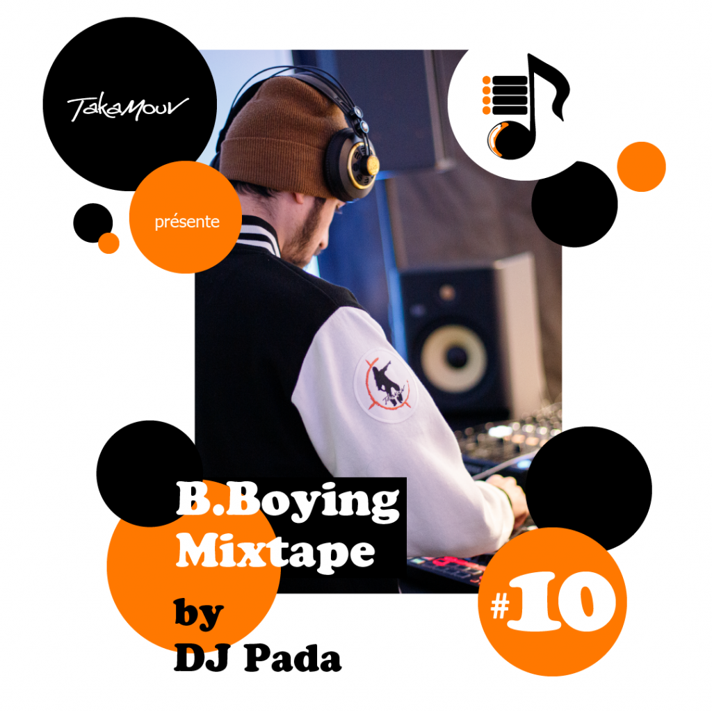 chaque mois, DJ Pada propose sur notre Soundcloud TakaMouv, une mixtape b.boying (break dance) pour votre entraînement